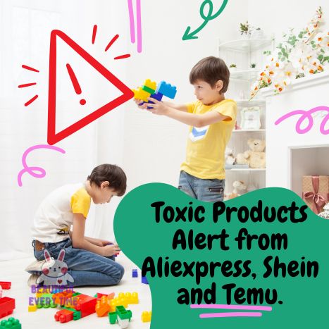 Toxic Products Alert from Aliexpress, Shein and Temu.